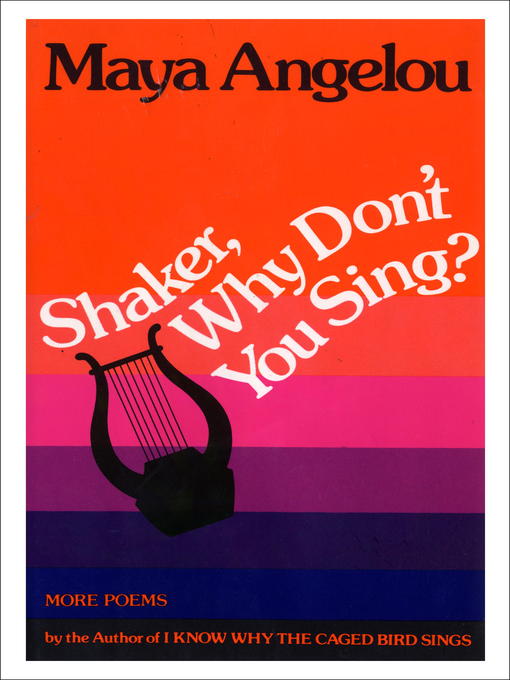Title details for Shaker, Why Don't You Sing? by Maya Angelou - Wait list